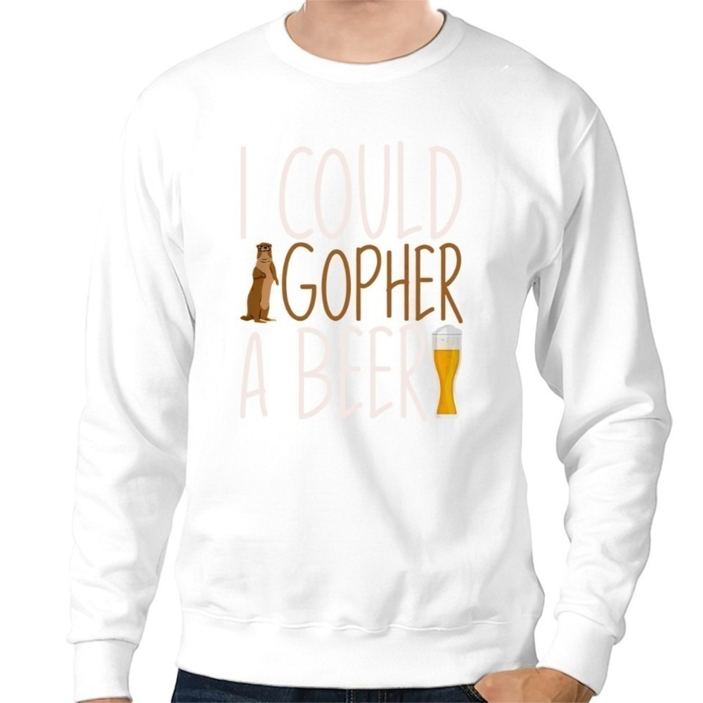 I Could Gopher A Beer - Sweatshirts